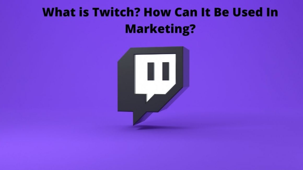What is Twitch? How Can It Be Used In Marketing?