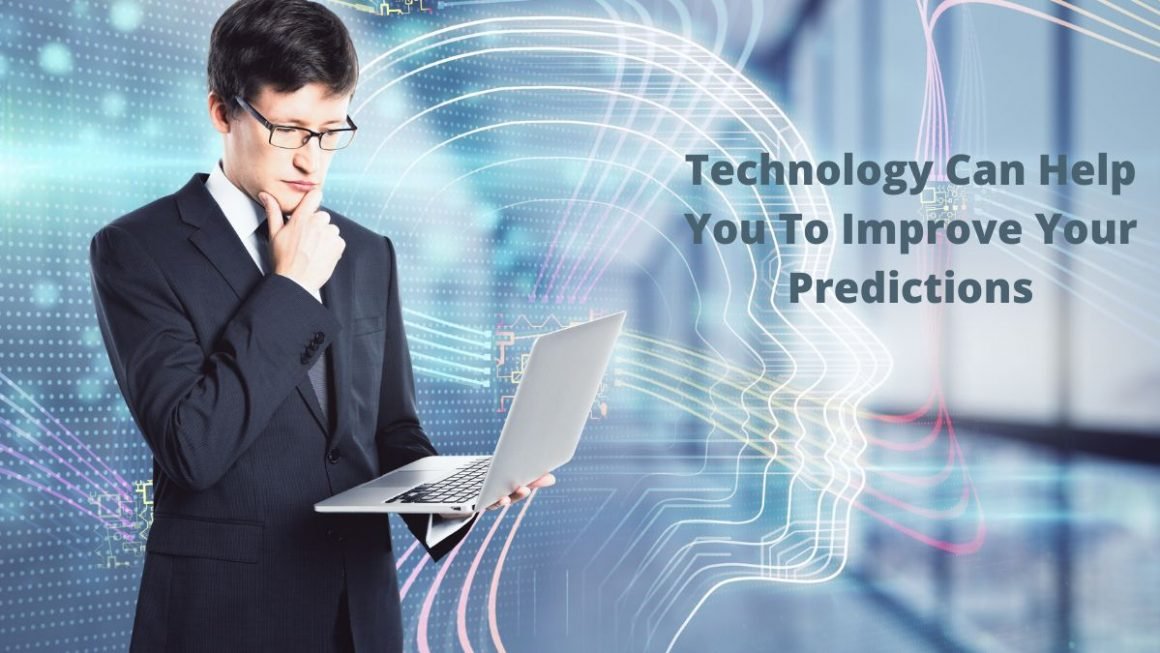 Ways Technology Can Help You To Improve Your Predictions