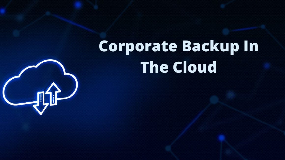 Five Reasons It Is Useful To Have A Corporate Backup In The Cloud