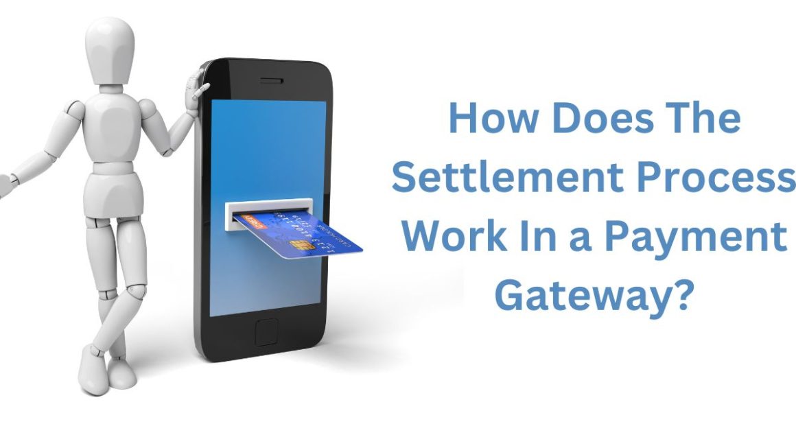 How Does The Settlement Process Work In a Payment Gateway?