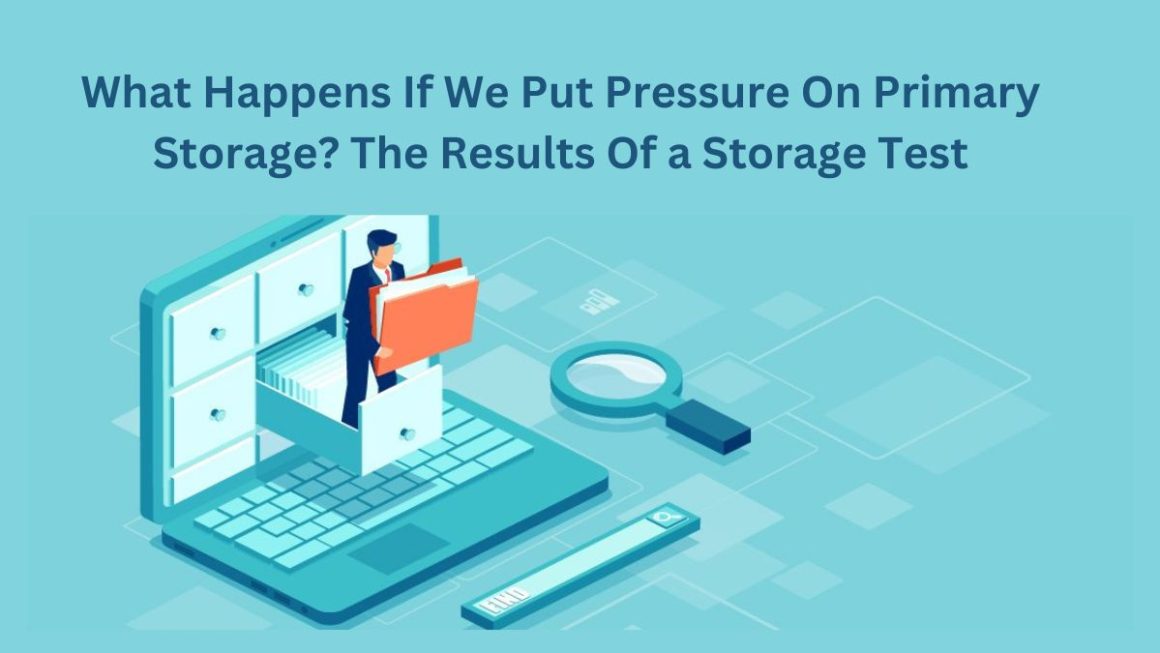 What Happens If We Put Pressure On Primary Storage? The Results Of a Storage Test