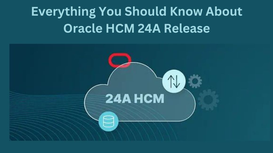 Everything You Should Know About Oracle HCM 24A Release