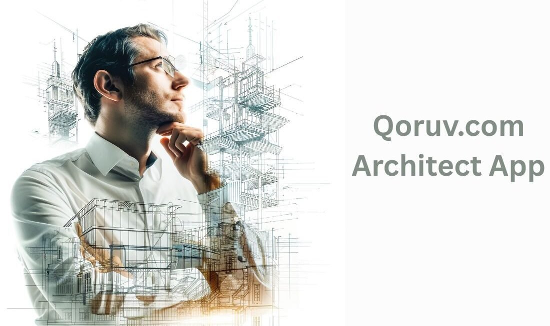 Qoruv.com Architect App | Revolutionizing the Future of Architecture