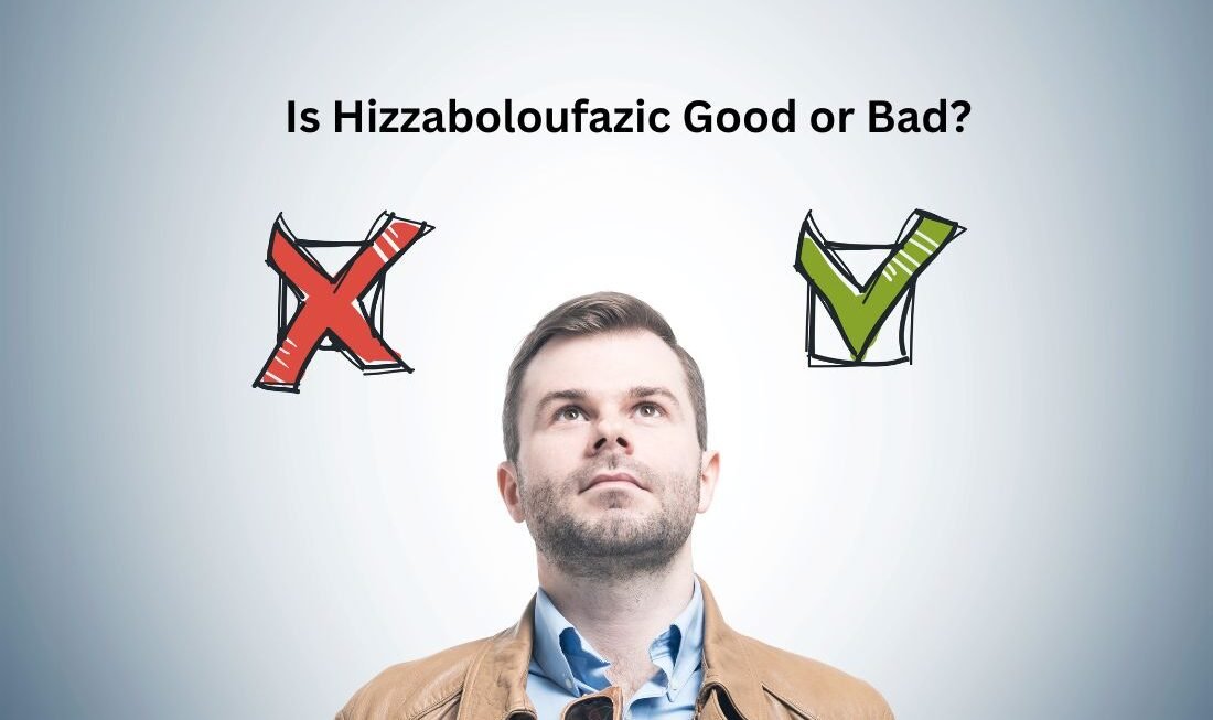 Is Hizzaboloufazic Good or Bad?