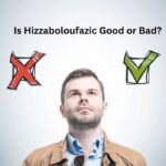 Is Hizzaboloufazic Good or Bad