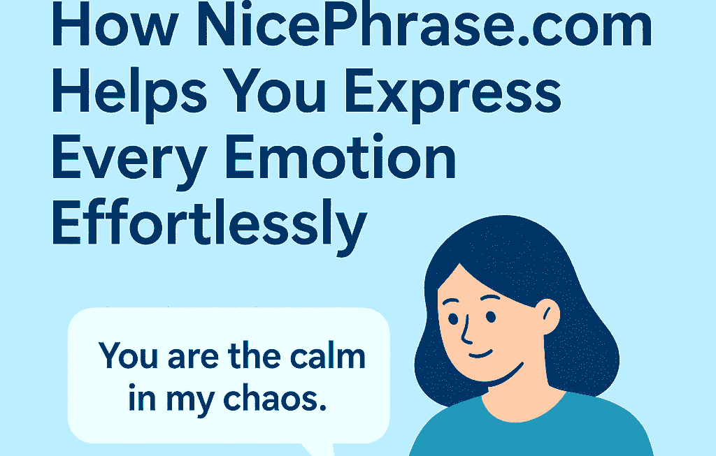 The Power of Words: How NicePhrase.com Helps You Express Every Emotion Effortlessly